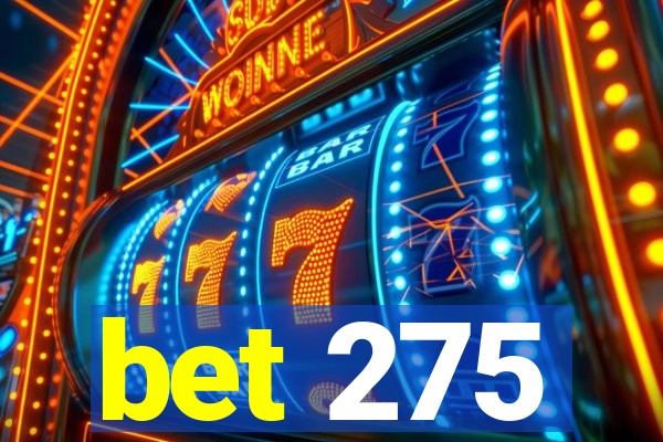 bet 275